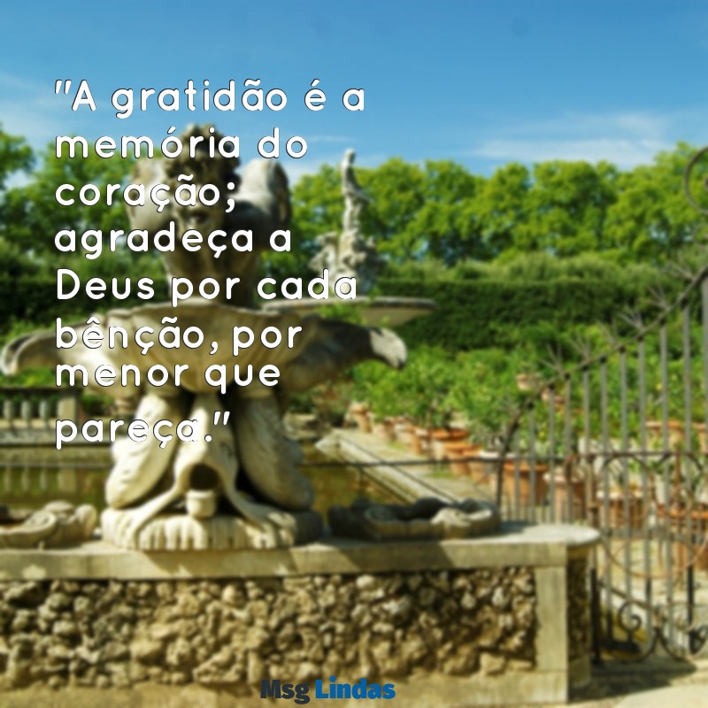 mensagens de gratidão bíblia "A gratidão é a memória do coração; agradeça a Deus por cada bênção, por menor que pareça."