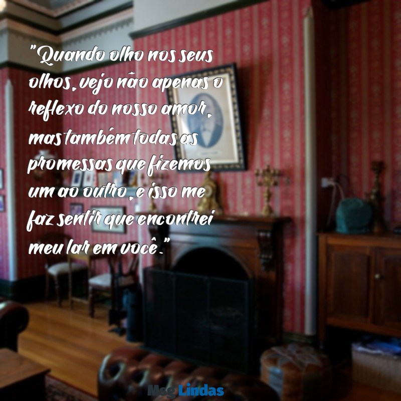 texto romantico para namorada chorar de emoção "Quando olho nos seus olhos, vejo não apenas o reflexo do nosso amor, mas também todas as promessas que fizemos um ao outro, e isso me faz sentir que encontrei meu lar em você."