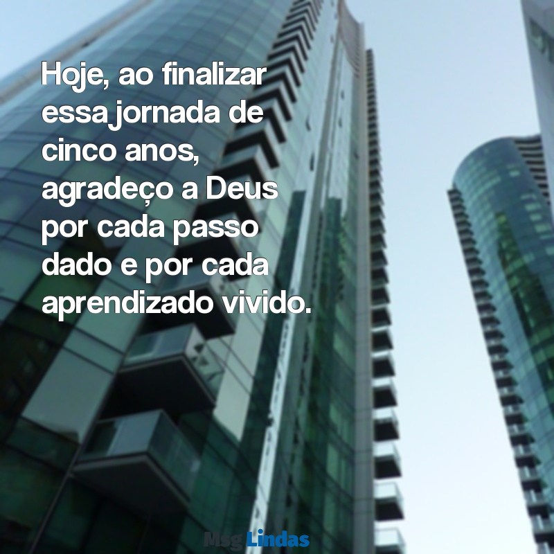 agradecimento a deus formatura 5 ano Hoje, ao finalizar essa jornada de cinco anos, agradeço a Deus por cada passo dado e por cada aprendizado vivido.