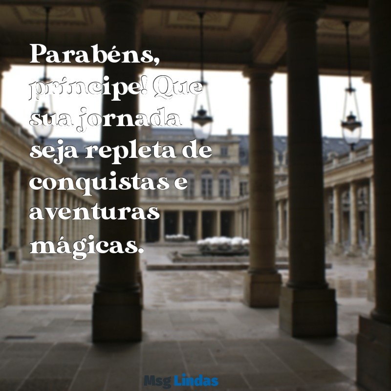 parabéns príncipe Parabéns, príncipe! Que sua jornada seja repleta de conquistas e aventuras mágicas.