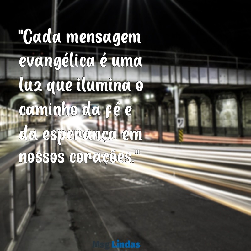 ver mensagens evangélica "Cada mensagem evangélica é uma luz que ilumina o caminho da fé e da esperança em nossos corações."