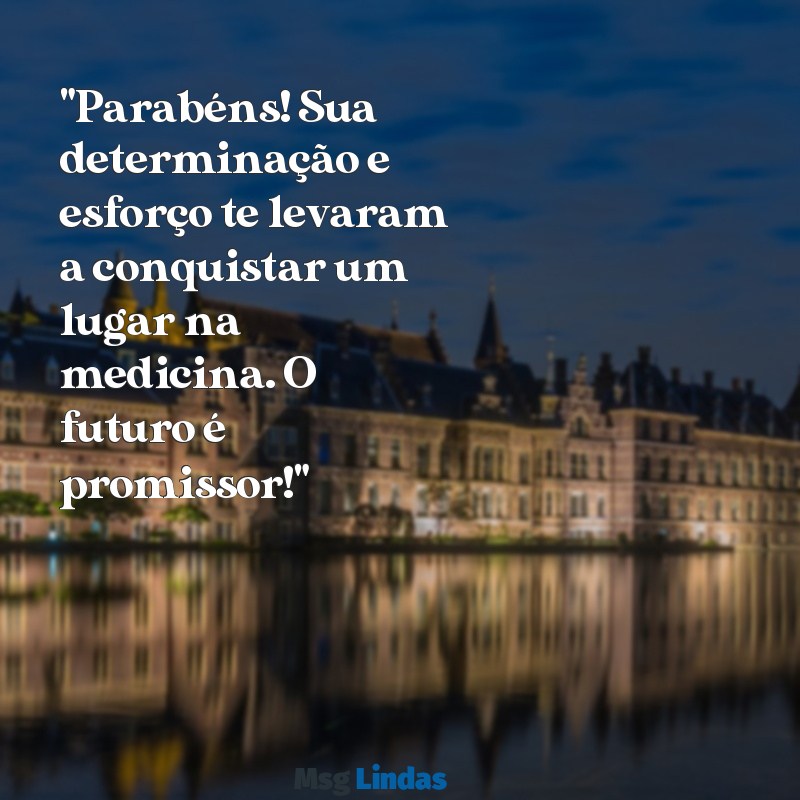 mensagens para quem passou no vestibular de medicina "Parabéns! Sua determinação e esforço te levaram a conquistar um lugar na medicina. O futuro é promissor!"