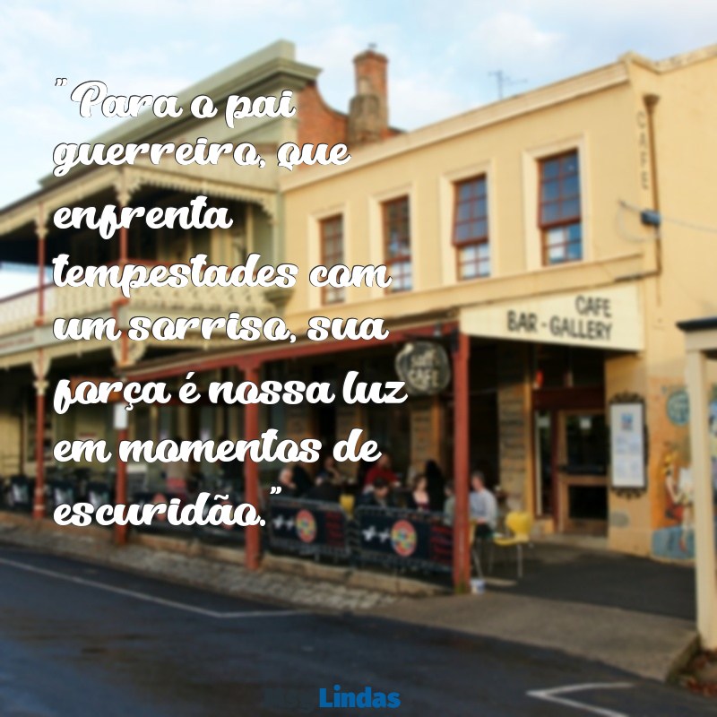 homenagem para um pai guerreiro "Para o pai guerreiro, que enfrenta tempestades com um sorriso, sua força é nossa luz em momentos de escuridão."