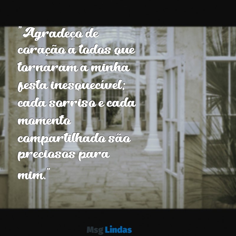 mensagens de agradecimento de festa "Agradeço de coração a todos que tornaram a minha festa inesquecível; cada sorriso e cada momento compartilhado são preciosos para mim."