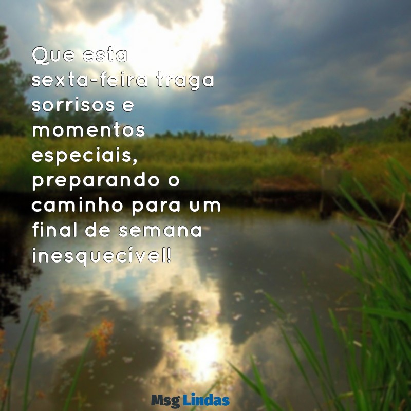 mensagens de feliz sexta feira e bom final de semana Que esta sexta-feira traga sorrisos e momentos especiais, preparando o caminho para um final de semana inesquecível!