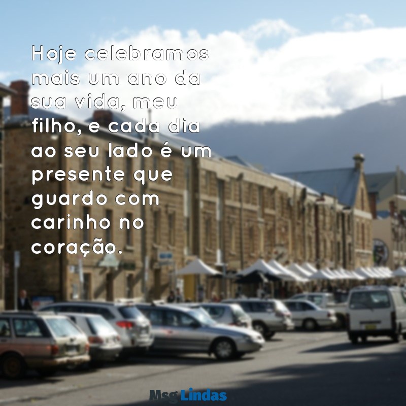 mensagens de aniversario pro filho Hoje celebramos mais um ano da sua vida, meu filho, e cada dia ao seu lado é um presente que guardo com carinho no coração.