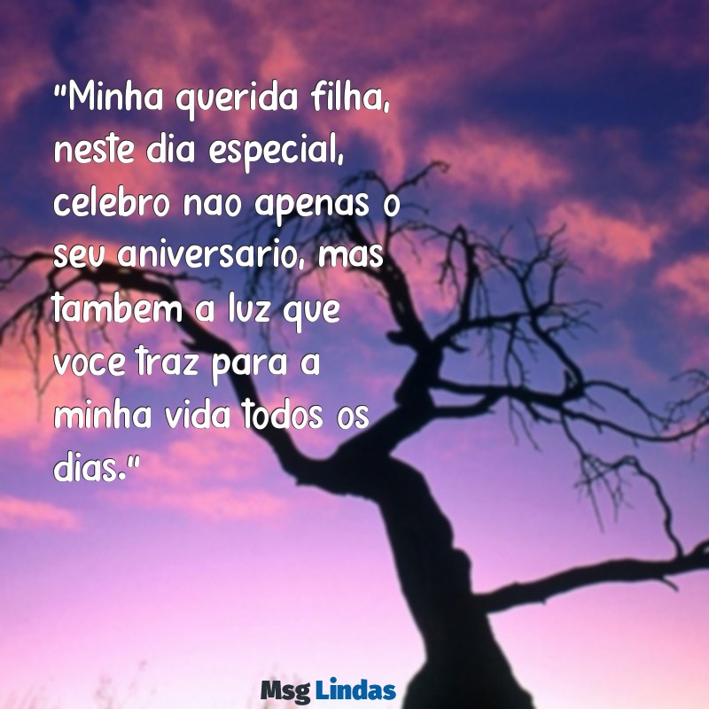 texto de mãe para filha aniversário "Minha querida filha, neste dia especial, celebro não apenas o seu aniversário, mas também a luz que você traz para a minha vida todos os dias."