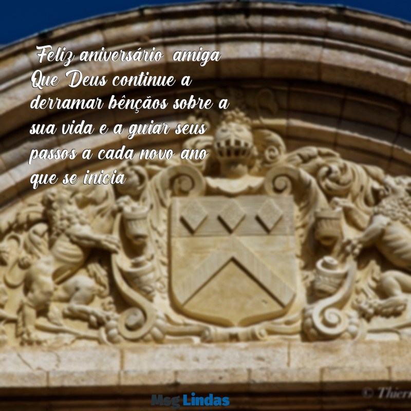 mensagens de aniversário para amiga evangélica para whatsapp "Feliz aniversário, amiga! Que Deus continue a derramar bênçãos sobre a sua vida e a guiar seus passos a cada novo ano que se inicia."