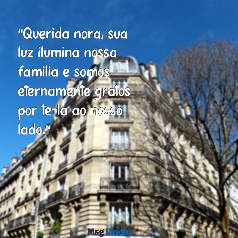 mensagens para nora especial "Querida nora, sua luz ilumina nossa família e somos eternamente gratos por tê-la ao nosso lado."