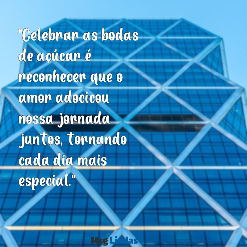 bodas de açúcar mensagens "Celebrar as bodas de açúcar é reconhecer que o amor adocicou nossa jornada juntos, tornando cada dia mais especial."