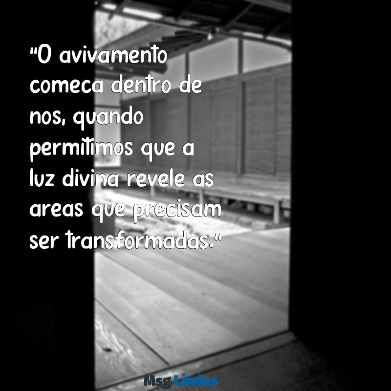 mensagens de avivamento esboço "O avivamento começa dentro de nós, quando permitimos que a luz divina revele as áreas que precisam ser transformadas."