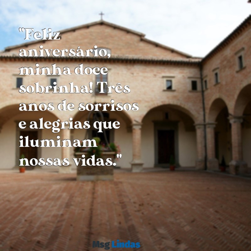 mensagens de aniversário de 3 anos para sobrinha "Feliz aniversário, minha doce sobrinha! Três anos de sorrisos e alegrias que iluminam nossas vidas."