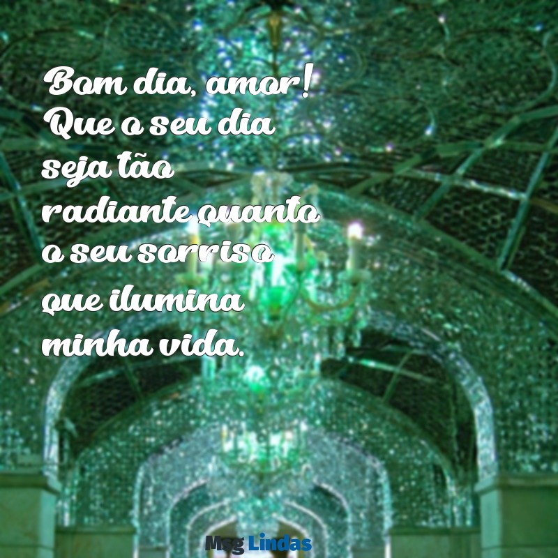 mensagens para o esposo de bom dia Bom dia, amor! Que o seu dia seja tão radiante quanto o seu sorriso que ilumina minha vida.