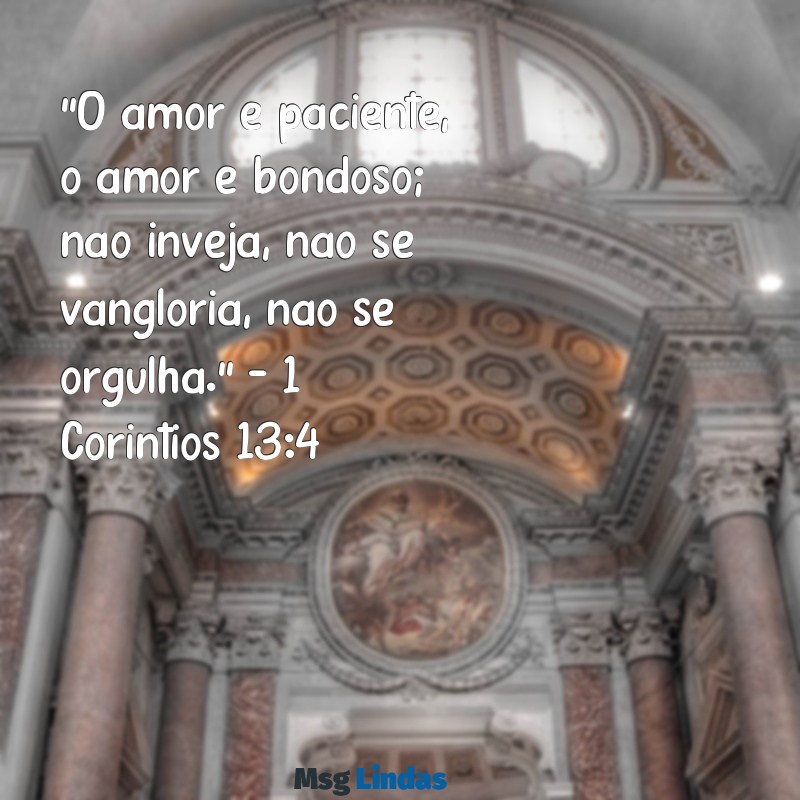 mensagens de casamento na bíblia "O amor é paciente, o amor é bondoso; não inveja, não se vangloria, não se orgulha." - 1 Coríntios 13:4