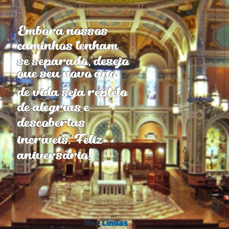 mensagens de aniversário para ex mulher Embora nossos caminhos tenham se separado, desejo que seu novo ano de vida seja repleto de alegrias e descobertas incríveis. Feliz aniversário!