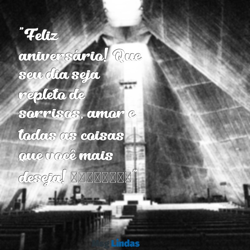 mensagens de aniversário para enviar pelo whatsapp grátis "Feliz aniversário! Que seu dia seja repleto de sorrisos, amor e todas as coisas que você mais deseja! 🎉🎈"