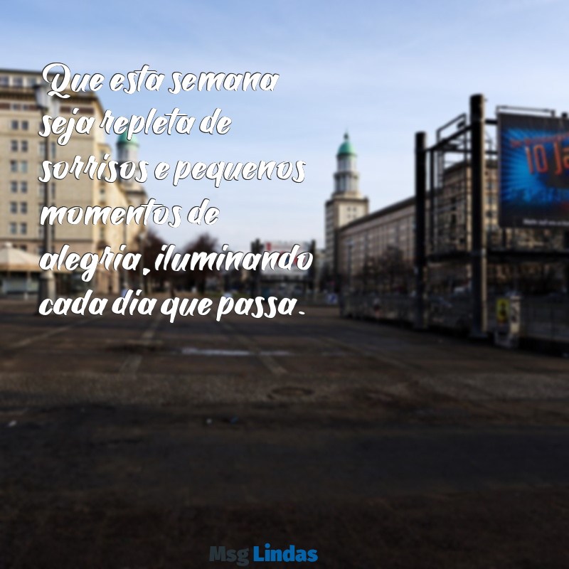 mensagens fofa de boa semana Que esta semana seja repleta de sorrisos e pequenos momentos de alegria, iluminando cada dia que passa.