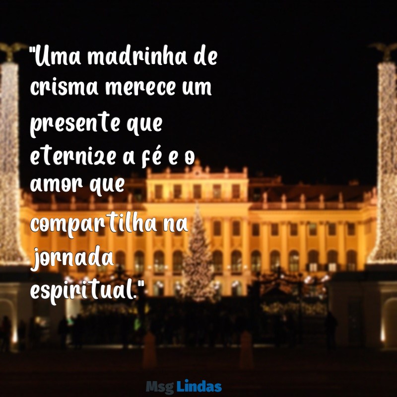 presente para madrinha de crisma "Uma madrinha de crisma merece um presente que eternize a fé e o amor que compartilha na jornada espiritual."