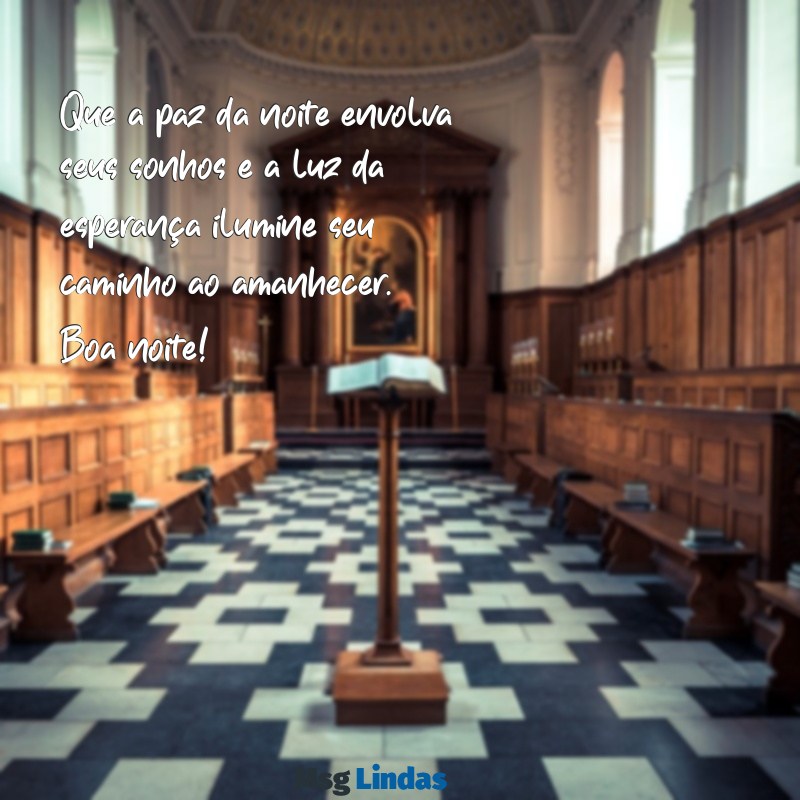 mensagens de boa noite motivacional Que a paz da noite envolva seus sonhos e a luz da esperança ilumine seu caminho ao amanhecer. Boa noite!