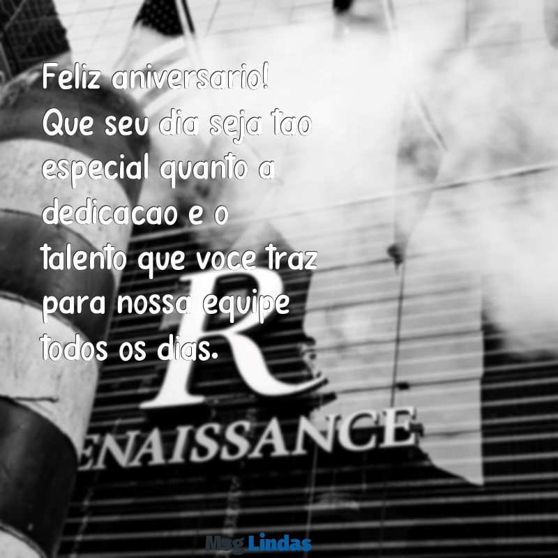 mensagens de aniversário para funcionária Feliz aniversário! Que seu dia seja tão especial quanto a dedicação e o talento que você traz para nossa equipe todos os dias.