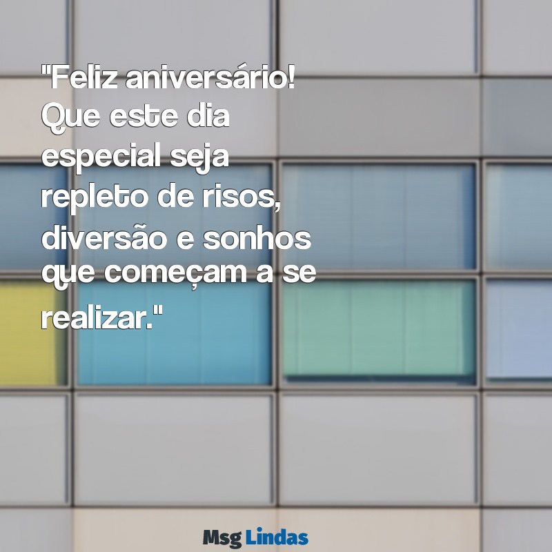 mensagens de aniversário para uma adolescente "Feliz aniversário! Que este dia especial seja repleto de risos, diversão e sonhos que começam a se realizar."