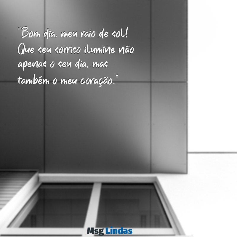 mensagens de bom dia para conquistar um amor "Bom dia, meu raio de sol! Que seu sorriso ilumine não apenas o seu dia, mas também o meu coração."