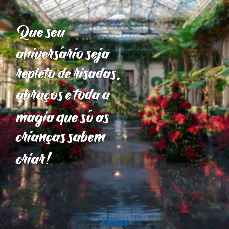 feliz aniversário criança Que seu aniversário seja repleto de risadas, abraços e toda a magia que só as crianças sabem criar!