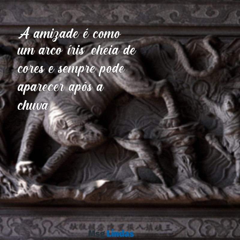 texto para crianças A amizade é como um arco-íris, cheia de cores e sempre pode aparecer após a chuva!