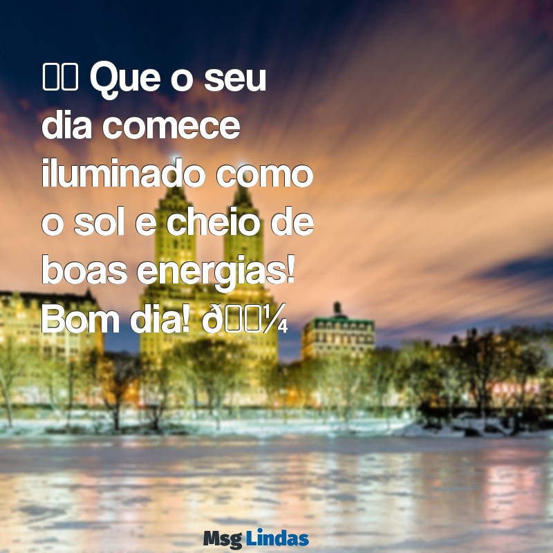 figurinhas de bom dia para whatsapp ☀️ Que o seu dia comece iluminado como o sol e cheio de boas energias! Bom dia! 🌼