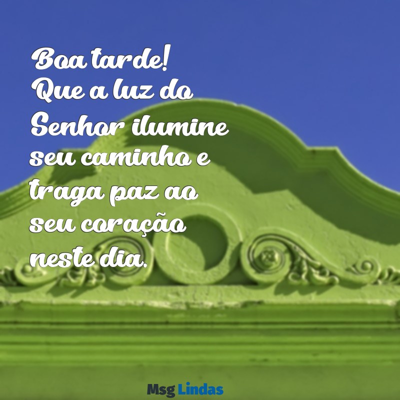 mensagens evangélica boa tarde Boa tarde! Que a luz do Senhor ilumine seu caminho e traga paz ao seu coração neste dia.