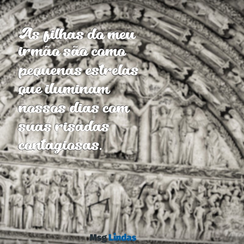 as filhas do meu irmão As filhas do meu irmão são como pequenas estrelas que iluminam nossos dias com suas risadas contagiosas.