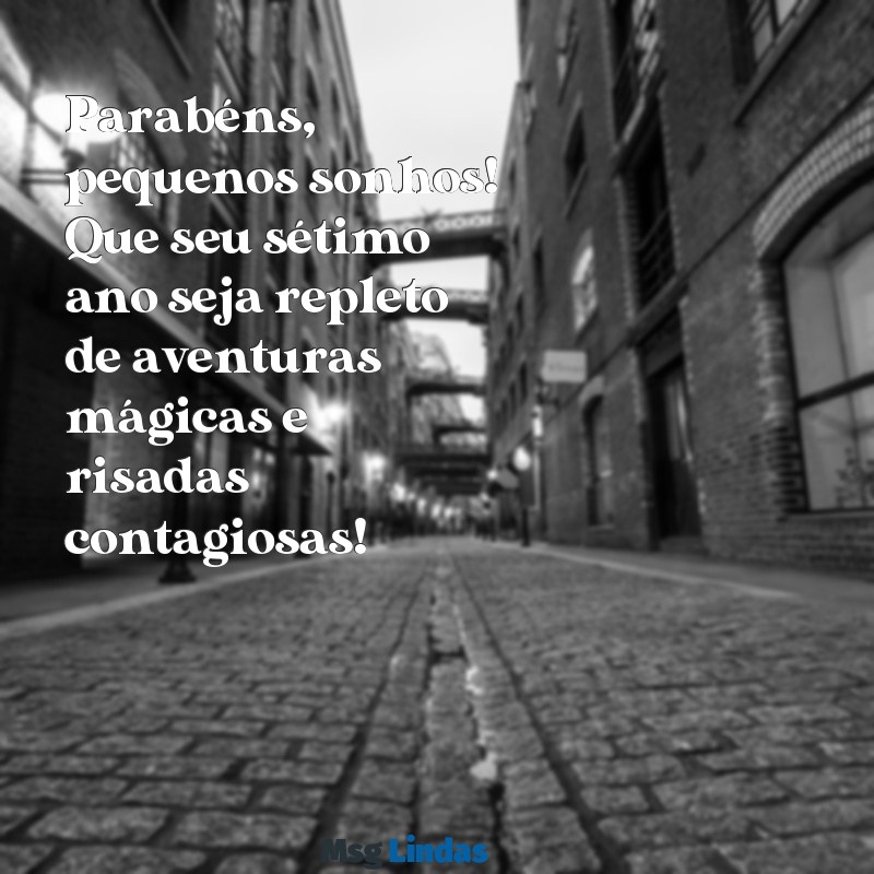 mensagens de aniversario para criançinha de 7 anos Parabéns, pequenos sonhos! Que seu sétimo ano seja repleto de aventuras mágicas e risadas contagiosas!