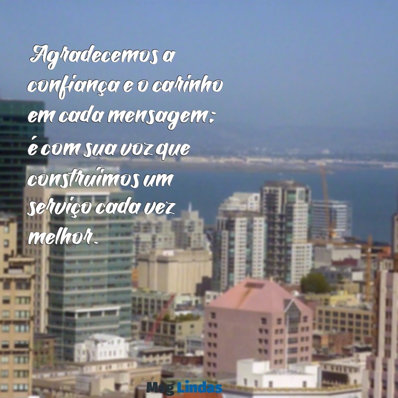 mensagens de clientes Agradecemos a confiança e o carinho em cada mensagem; é com sua voz que construímos um serviço cada vez melhor.