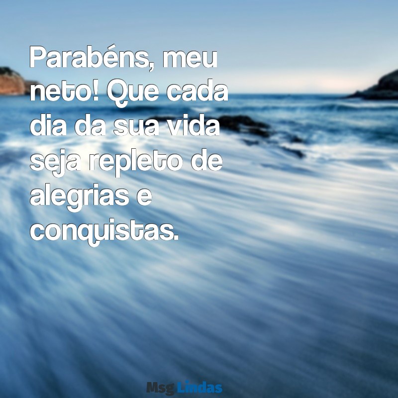 parabéns meu neto Parabéns, meu neto! Que cada dia da sua vida seja repleto de alegrias e conquistas.