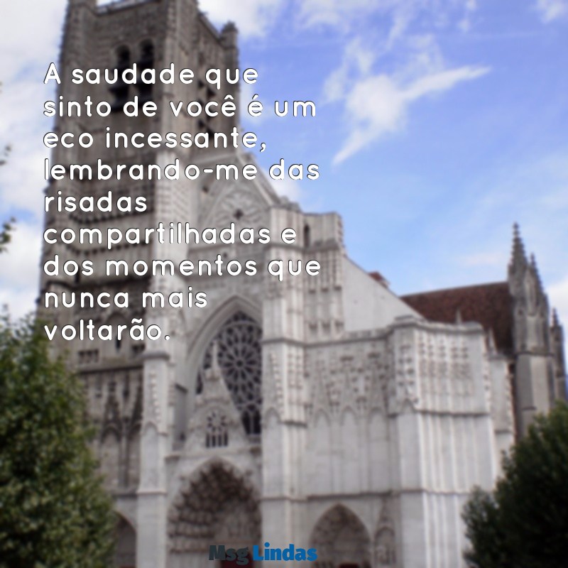 luto por uma grande amiga A saudade que sinto de você é um eco incessante, lembrando-me das risadas compartilhadas e dos momentos que nunca mais voltarão.