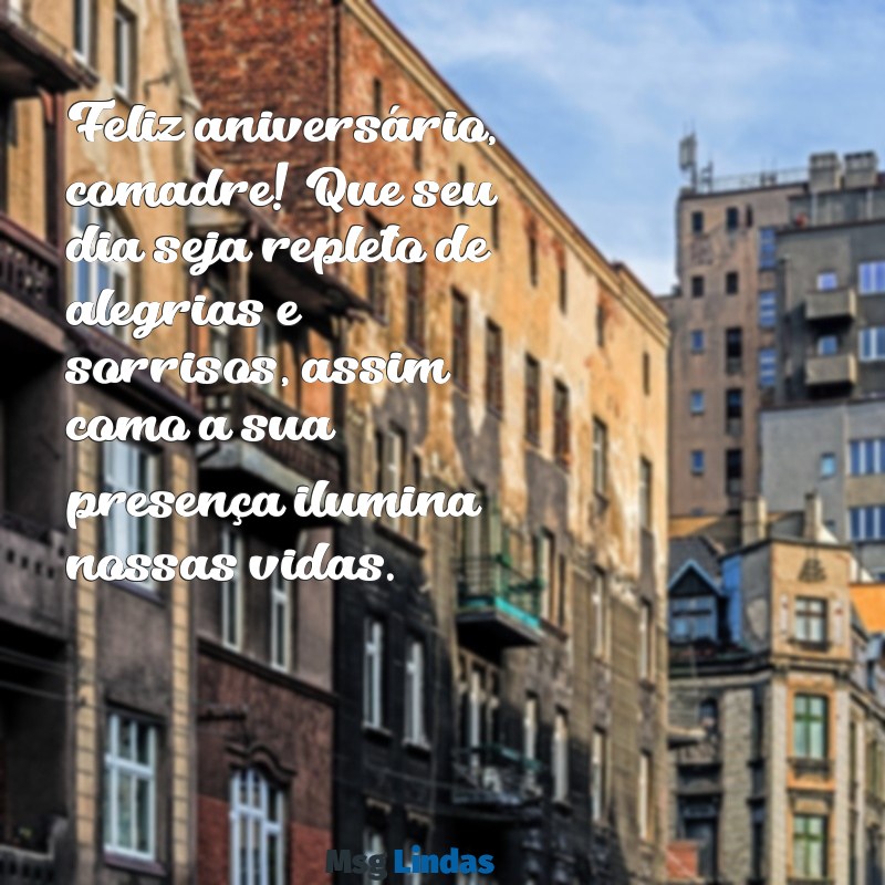 texto de feliz aniversário para comadre Feliz aniversário, comadre! Que seu dia seja repleto de alegrias e sorrisos, assim como a sua presença ilumina nossas vidas.