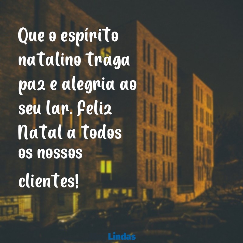 feliz natal para clientes mensagens Que o espírito natalino traga paz e alegria ao seu lar. Feliz Natal a todos os nossos clientes!