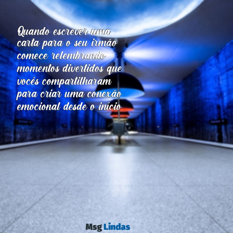 como escrever uma carta para um irmão Quando escrever uma carta para o seu irmão, comece relembrando momentos divertidos que vocês compartilharam, para criar uma conexão emocional desde o início.