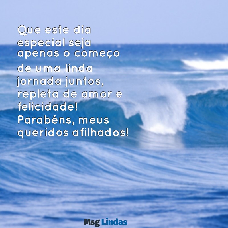 mensagens de casamento para afilhados Que este dia especial seja apenas o começo de uma linda jornada juntos, repleta de amor e felicidade! Parabéns, meus queridos afilhados!