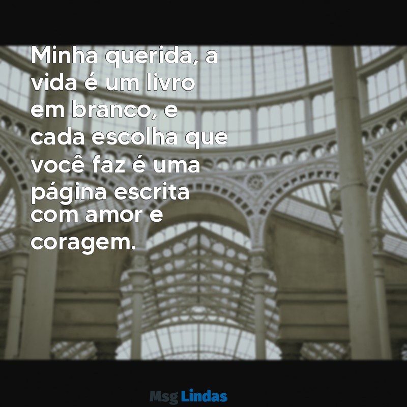 carta de uma mãe para sua filha Minha querida, a vida é um livro em branco, e cada escolha que você faz é uma página escrita com amor e coragem.