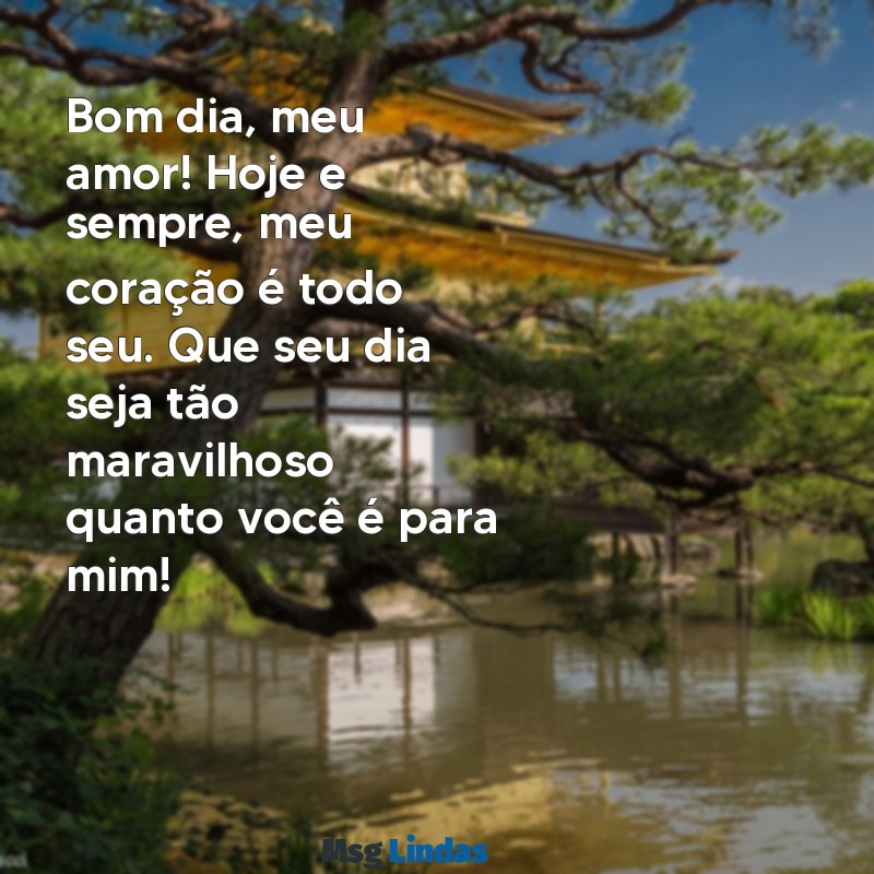 mensagens de bom dia marido apaixonado Bom dia, meu amor! Hoje e sempre, meu coração é todo seu. Que seu dia seja tão maravilhoso quanto você é para mim!