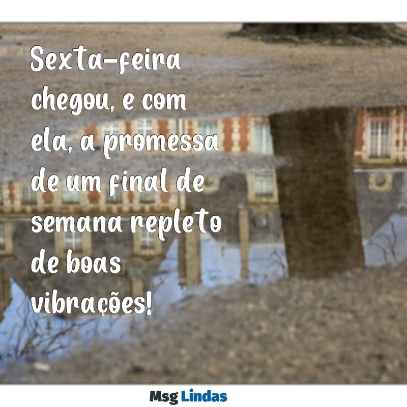 sexta feira:ahojjdmoa1u= mensagens de bom dia Sexta-feira chegou, e com ela, a promessa de um final de semana repleto de boas vibrações!