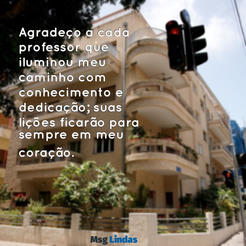 mensagens de agradecimento para escola e professores Agradeço a cada professor que iluminou meu caminho com conhecimento e dedicação; suas lições ficarão para sempre em meu coração.