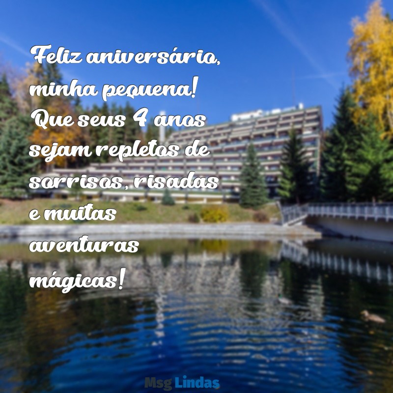 mensagens de aniversário para sobrinha afilhada 4 anos Feliz aniversário, minha pequena! Que seus 4 anos sejam repletos de sorrisos, risadas e muitas aventuras mágicas!