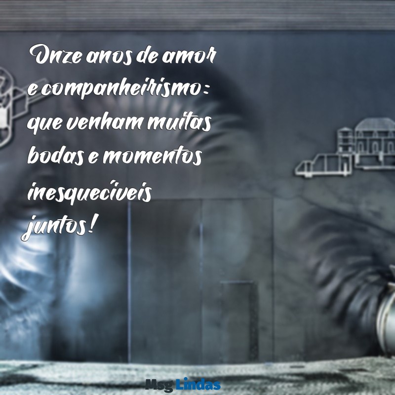 11 anos de casados bodas mensagens Onze anos de amor e companheirismo: que venham muitas bodas e momentos inesquecíveis juntos!