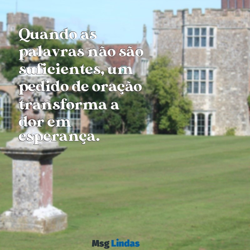pedido de oração mensagens Quando as palavras não são suficientes, um pedido de oração transforma a dor em esperança.