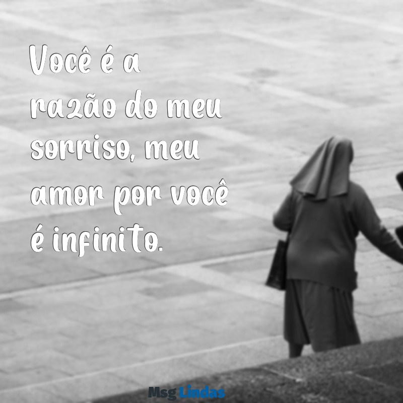 mensagens curta para filhos Você é a razão do meu sorriso, meu amor por você é infinito.