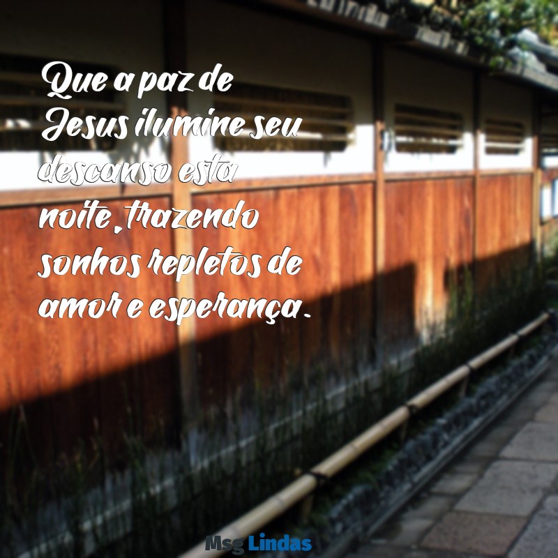 mensagens de boa noite com imagem de jesus cristo Que a paz de Jesus ilumine seu descanso esta noite, trazendo sonhos repletos de amor e esperança.