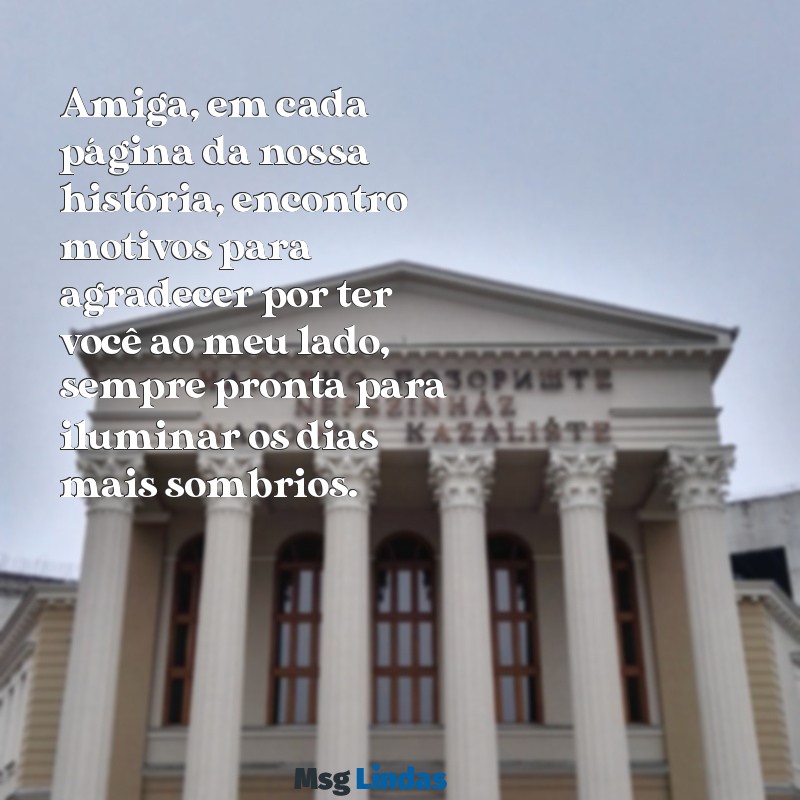 carta para melhor amiga emocionante Amiga, em cada página da nossa história, encontro motivos para agradecer por ter você ao meu lado, sempre pronta para iluminar os dias mais sombrios.