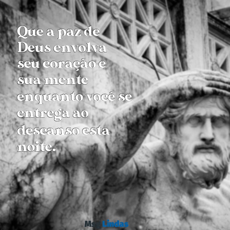 mensagens para dormir com deus Que a paz de Deus envolva seu coração e sua mente enquanto você se entrega ao descanso esta noite.